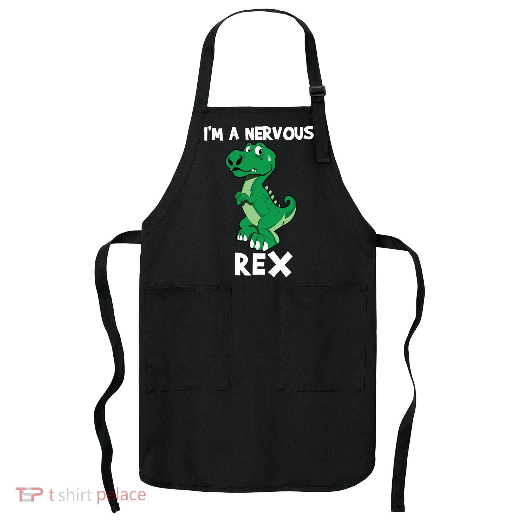 I’M A NERVOUS REX Apron