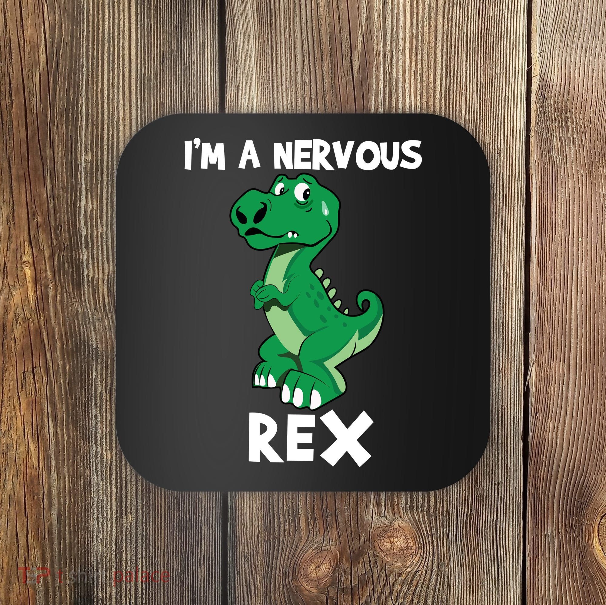 I’M A NERVOUS REX Coaster