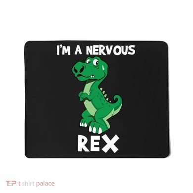 I’M A NERVOUS REX Mousepad