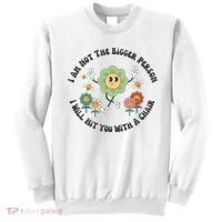 I Am Not The Bigger Person I Will Hit You With My Chair Sweatshirt thumb 0