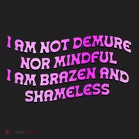 I Am Not Demure Nor Mindful I Am Brazen And Shameless Women's Sweatshirt thumb 2
