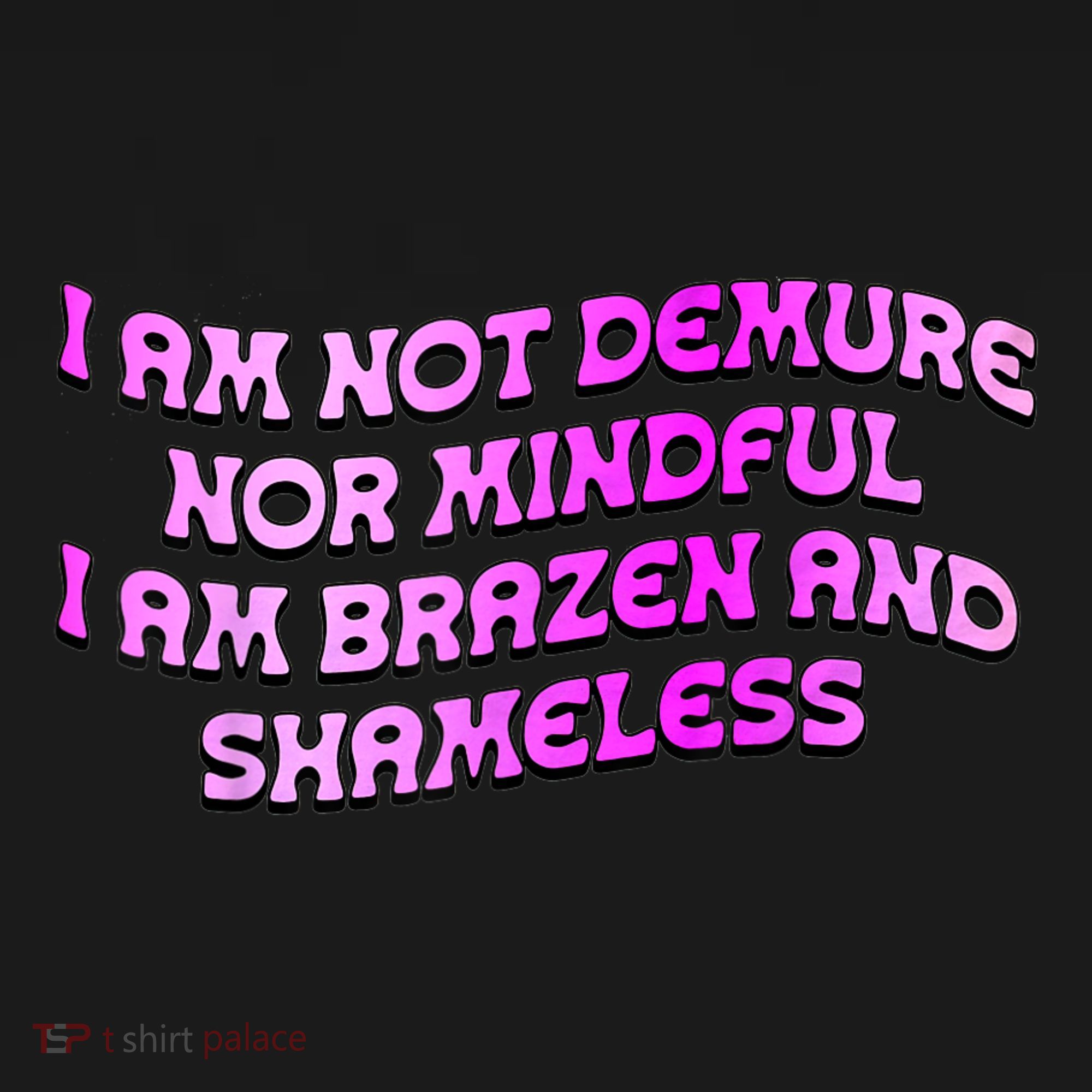 I Am Not Demure Nor Mindful I Am Brazen And Shameless Tote Bag