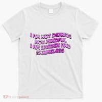 I Am Not Demure Nor Mindful I Am Brazen And Shameless T-Shirt thumb 0