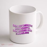 I Am Not Demure Nor Mindful I Am Brazen And Shameless Coffee Mug thumb 1