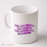 I Am Not Demure Nor Mindful I Am Brazen And Shameless Coffee Mug thumb 0