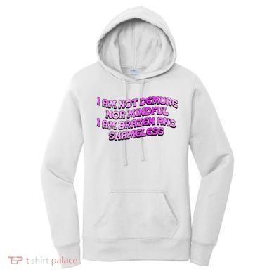 I Am Not Demure Nor Mindful I Am Brazen And Shameless Women's Hoodie