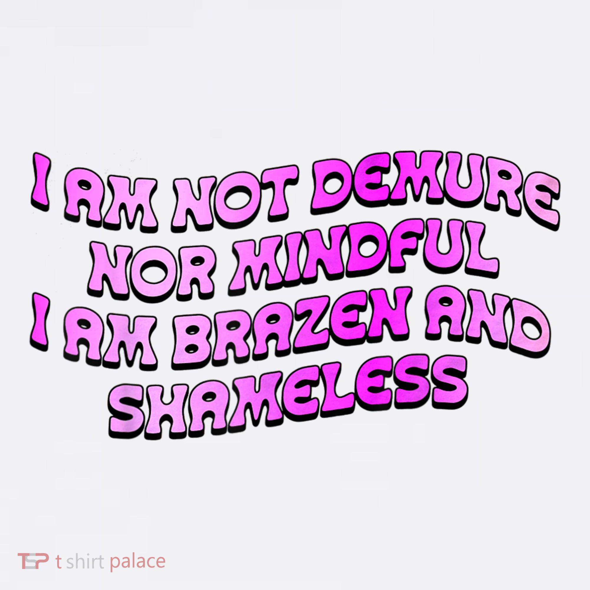 I Am Not Demure Nor Mindful I Am Brazen And Shameless Women's Hoodie