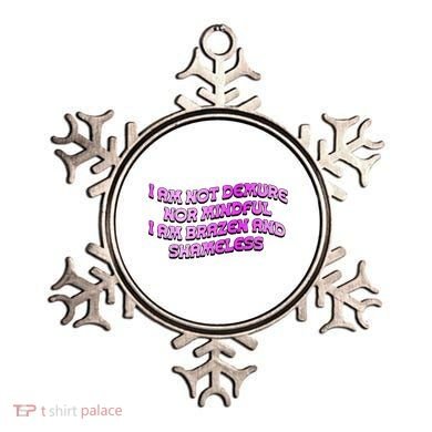 I Am Not Demure Nor Mindful I Am Brazen And Shameless Ornament
