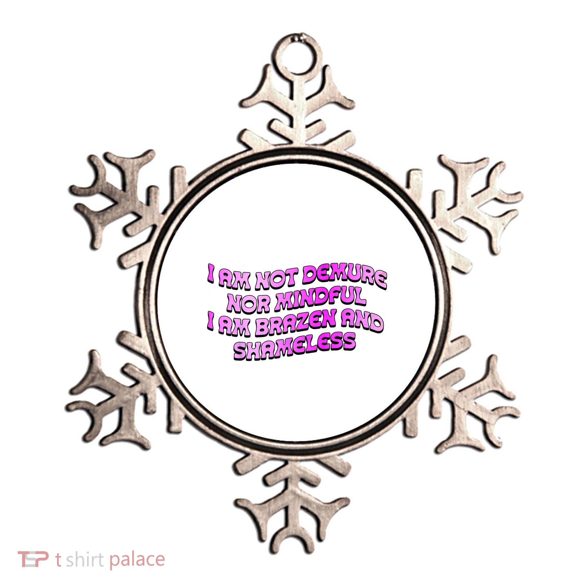 I Am Not Demure Nor Mindful I Am Brazen And Shameless Ornament