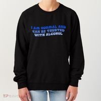 I Am Normal And Can Be Trusted With Alcohol Women's Sweatshirt thumb 0