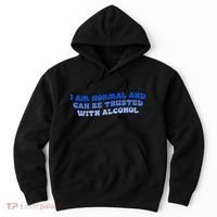 I Am Normal And Can Be Trusted With Alcohol Hoodie thumb 0