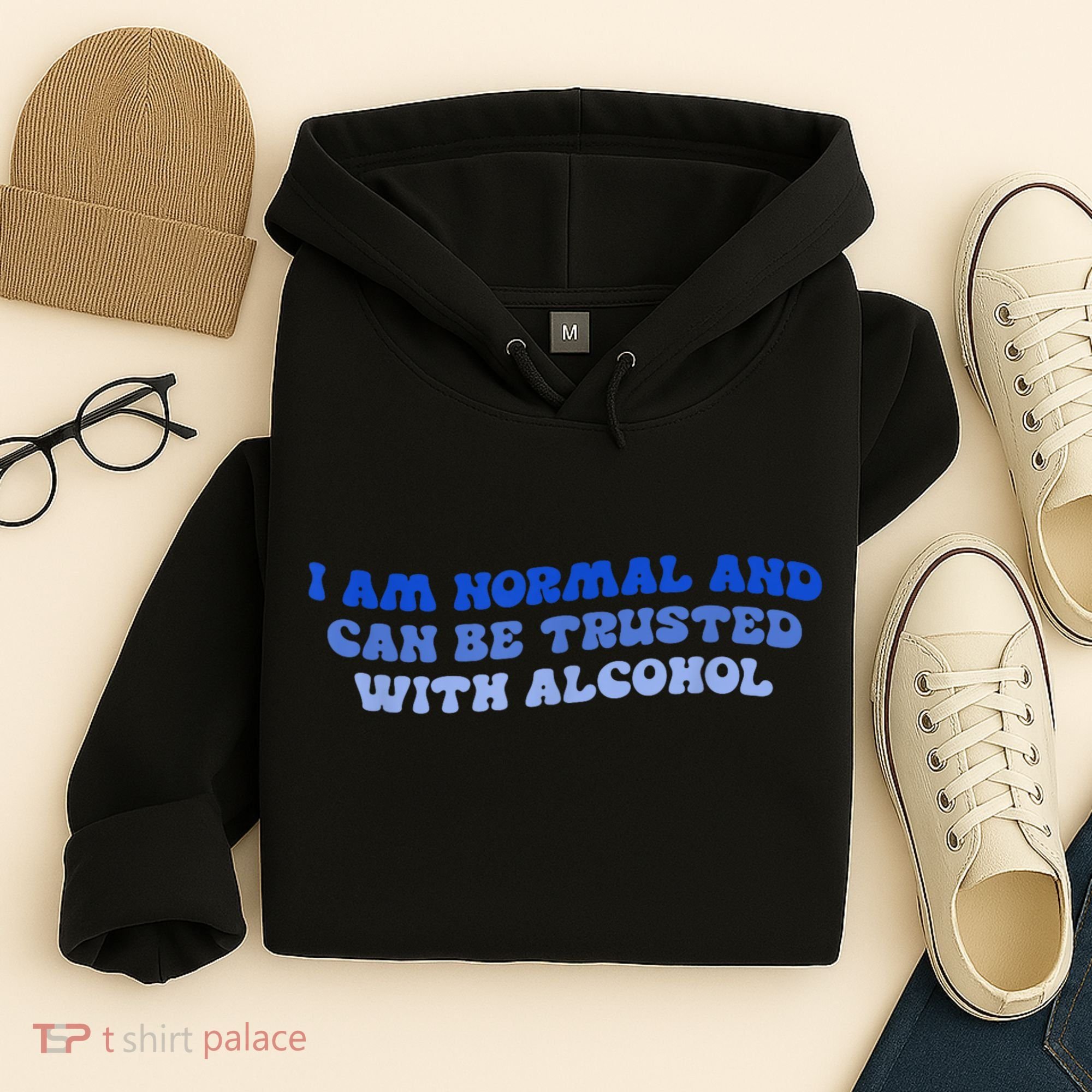 I Am Normal And Can Be Trusted With Alcohol Hoodie