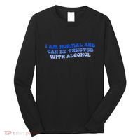 I Am Normal And Can Be Trusted With Alcohol Long Sleeve Shirt thumb 0