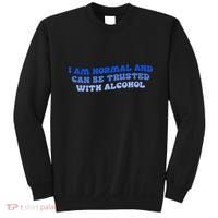 I Am Normal And Can Be Trusted With Alcohol Sweatshirt thumb 0