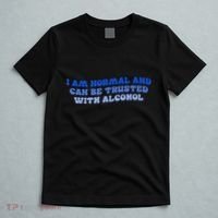 I Am Normal And Can Be Trusted With Alcohol T-Shirt thumb 5