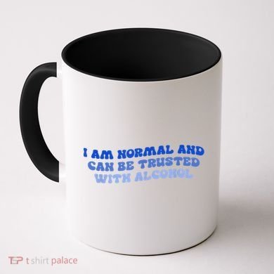 I Am Normal And Can Be Trusted With Alcohol Coffee Mug