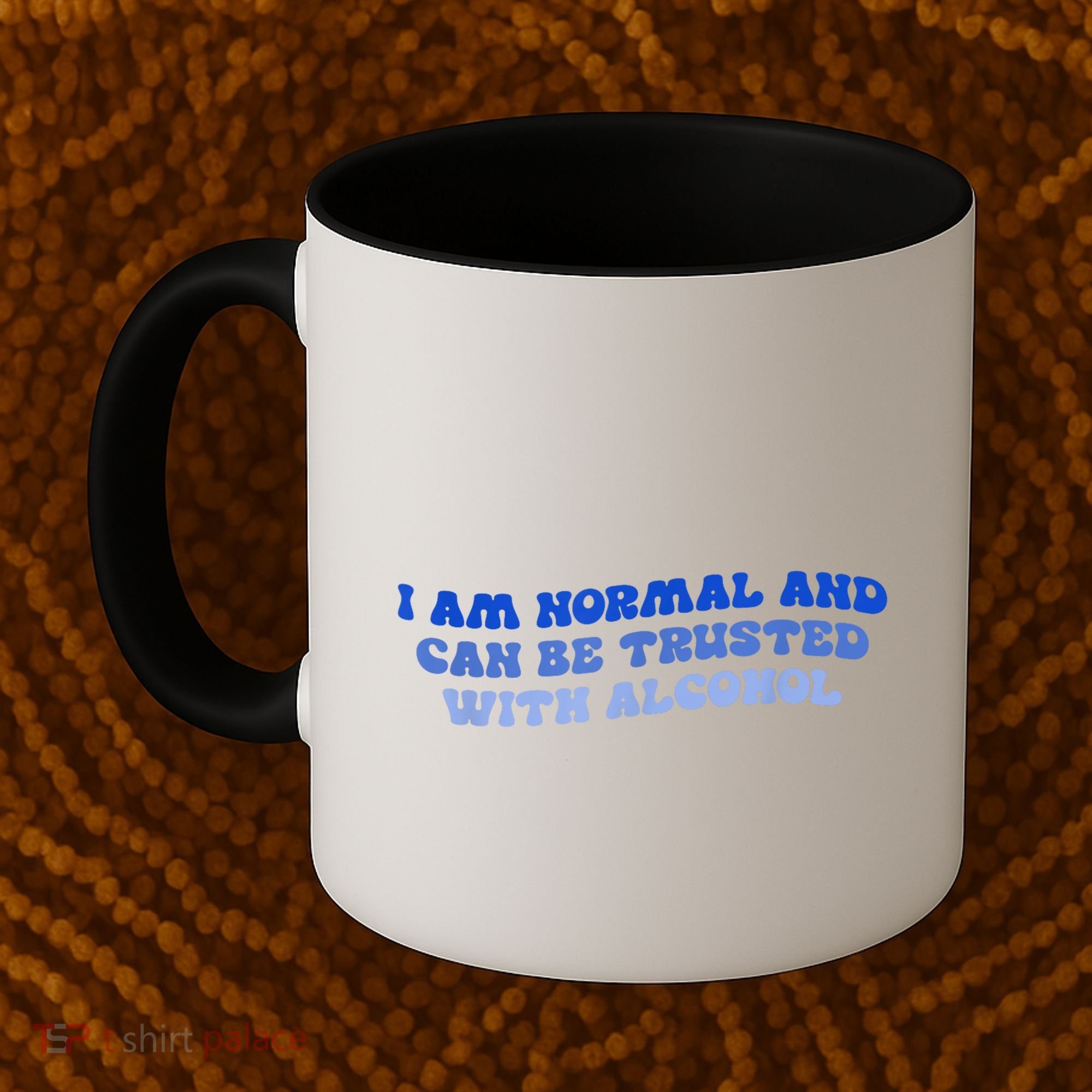 I Am Normal And Can Be Trusted With Alcohol Coffee Mug