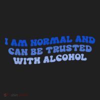 I Am Normal And Can Be Trusted With Alcohol Tumbler thumb 3
