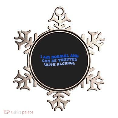 I Am Normal And Can Be Trusted With Alcohol Ornament