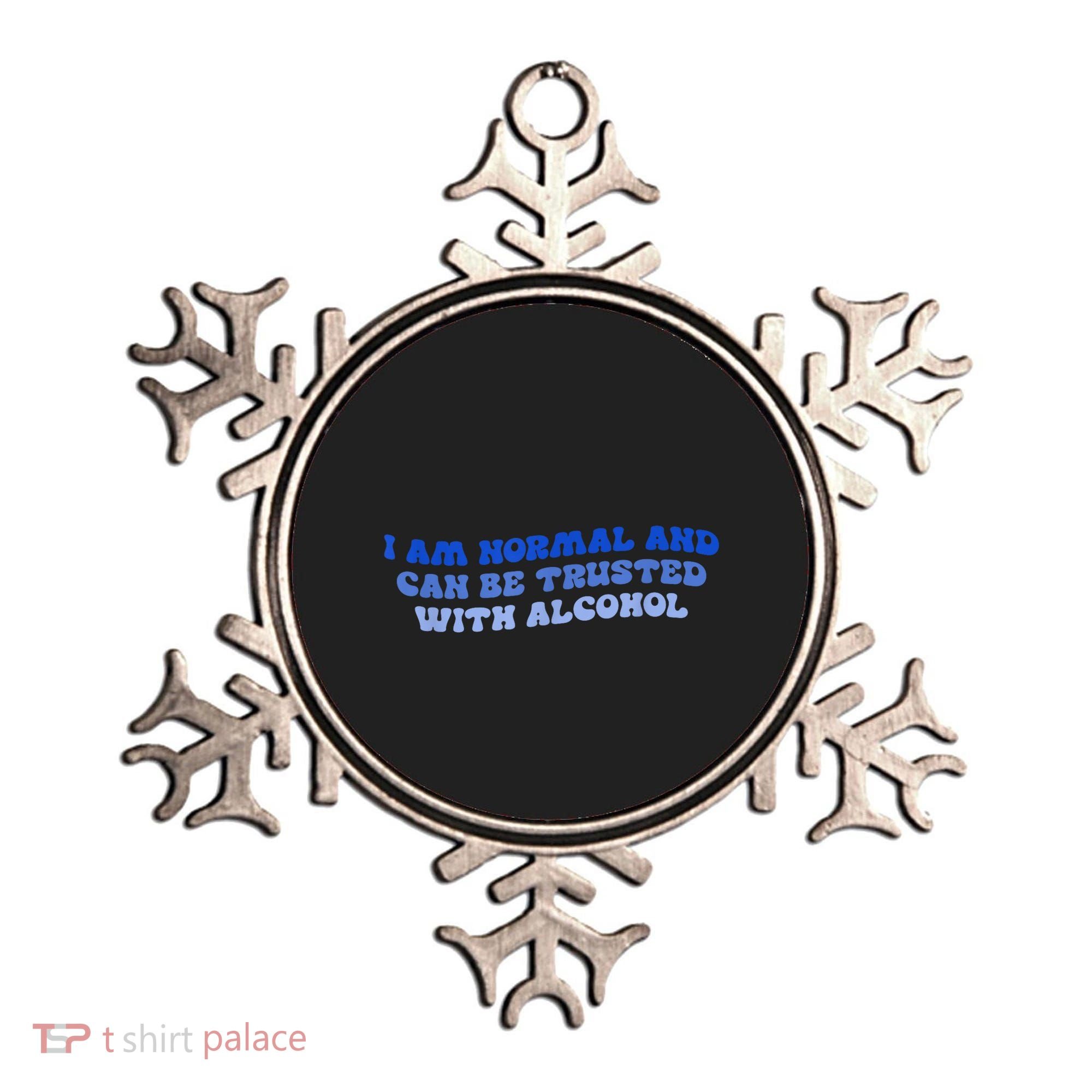 I Am Normal And Can Be Trusted With Alcohol Ornament