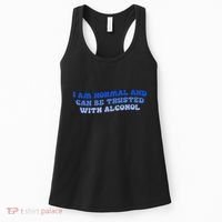 I Am Normal And Can Be Trusted With Alcohol Women's Tank Top thumb 0