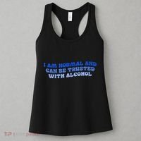 I Am Normal And Can Be Trusted With Alcohol Women's Tank Top thumb 3