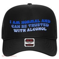 I Am Normal And Can Be Trusted With Alcohol Hat thumb 0