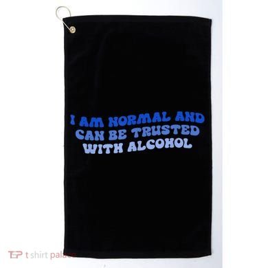 I Am Normal And Can Be Trusted With Alcohol Golf Towel