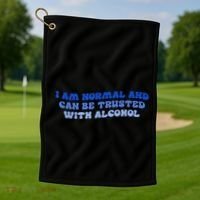 I Am Normal And Can Be Trusted With Alcohol Golf Towel thumb 1