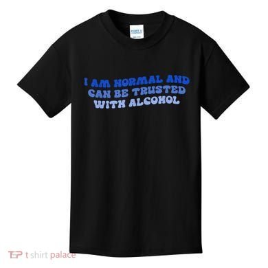 I Am Normal And Can Be Trusted With Alcohol Kids T-Shirt