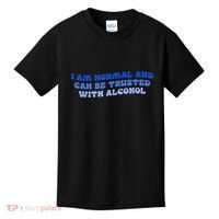 I Am Normal And Can Be Trusted With Alcohol Kids T-Shirt thumb 0