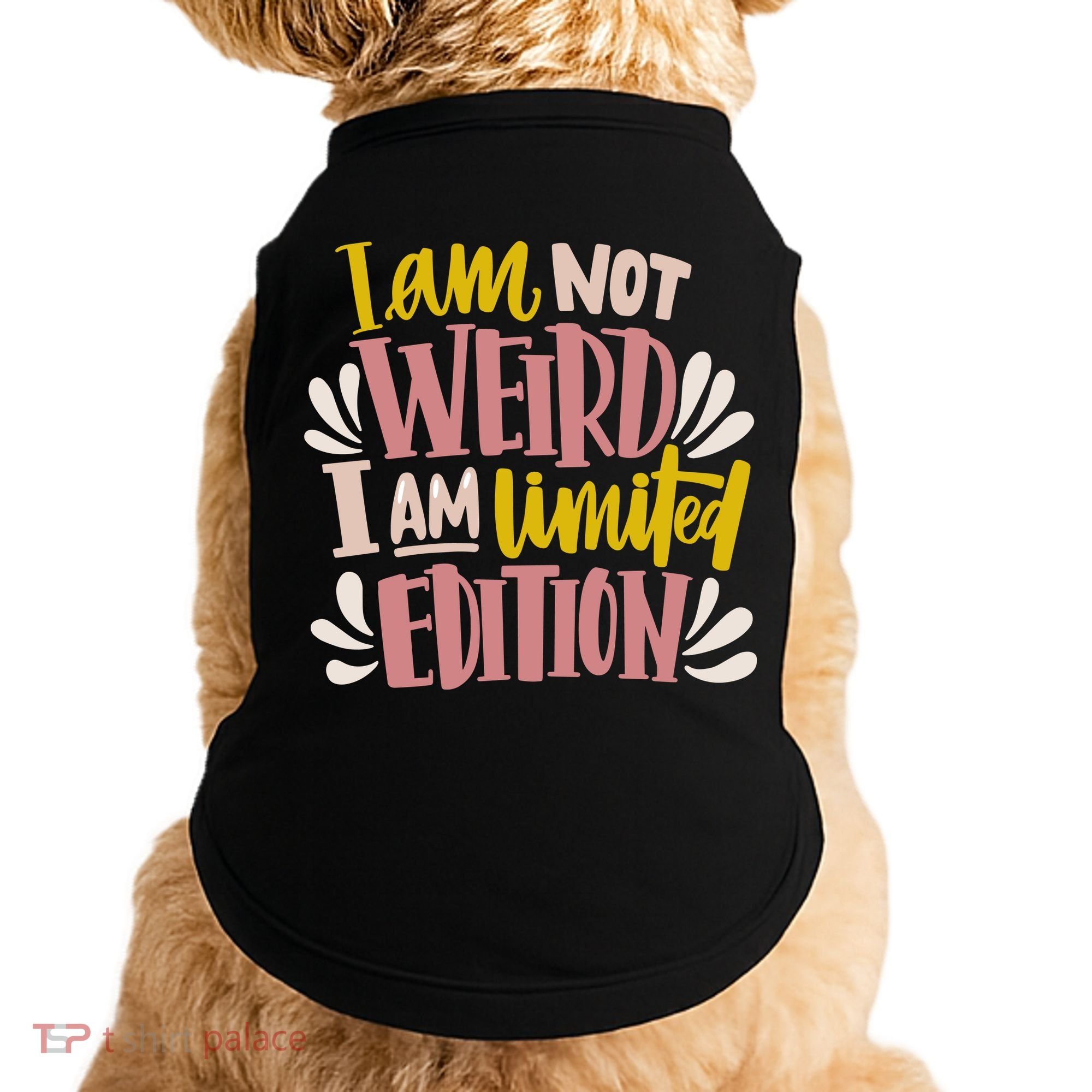I Am Not Weird I Am Limited Edition Doggie Tank