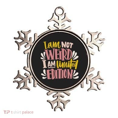 I Am Not Weird I Am Limited Edition Ornament