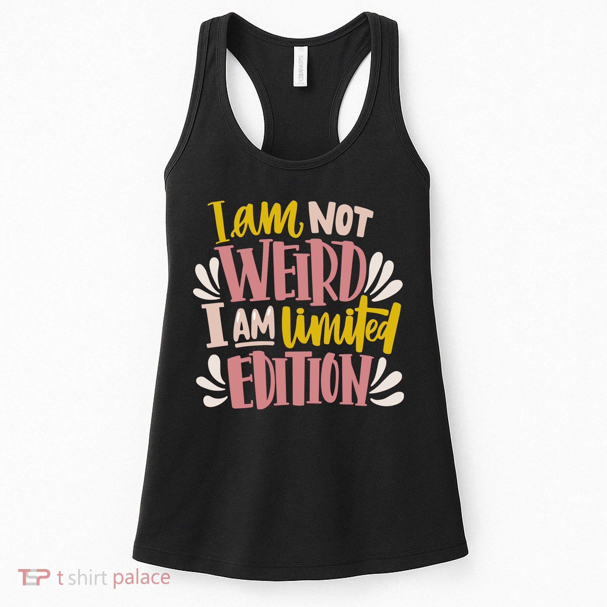 I Am Not Weird I Am Limited Edition Women's Tank Top