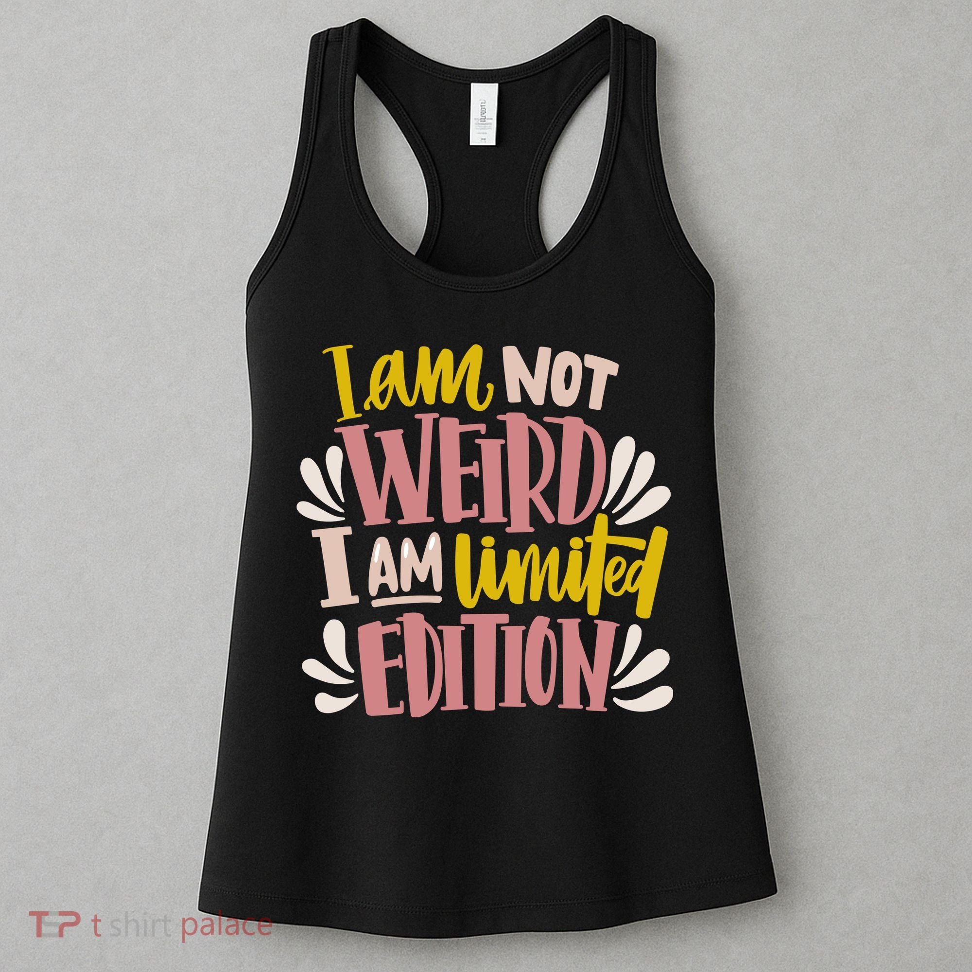 I Am Not Weird I Am Limited Edition Women's Tank Top