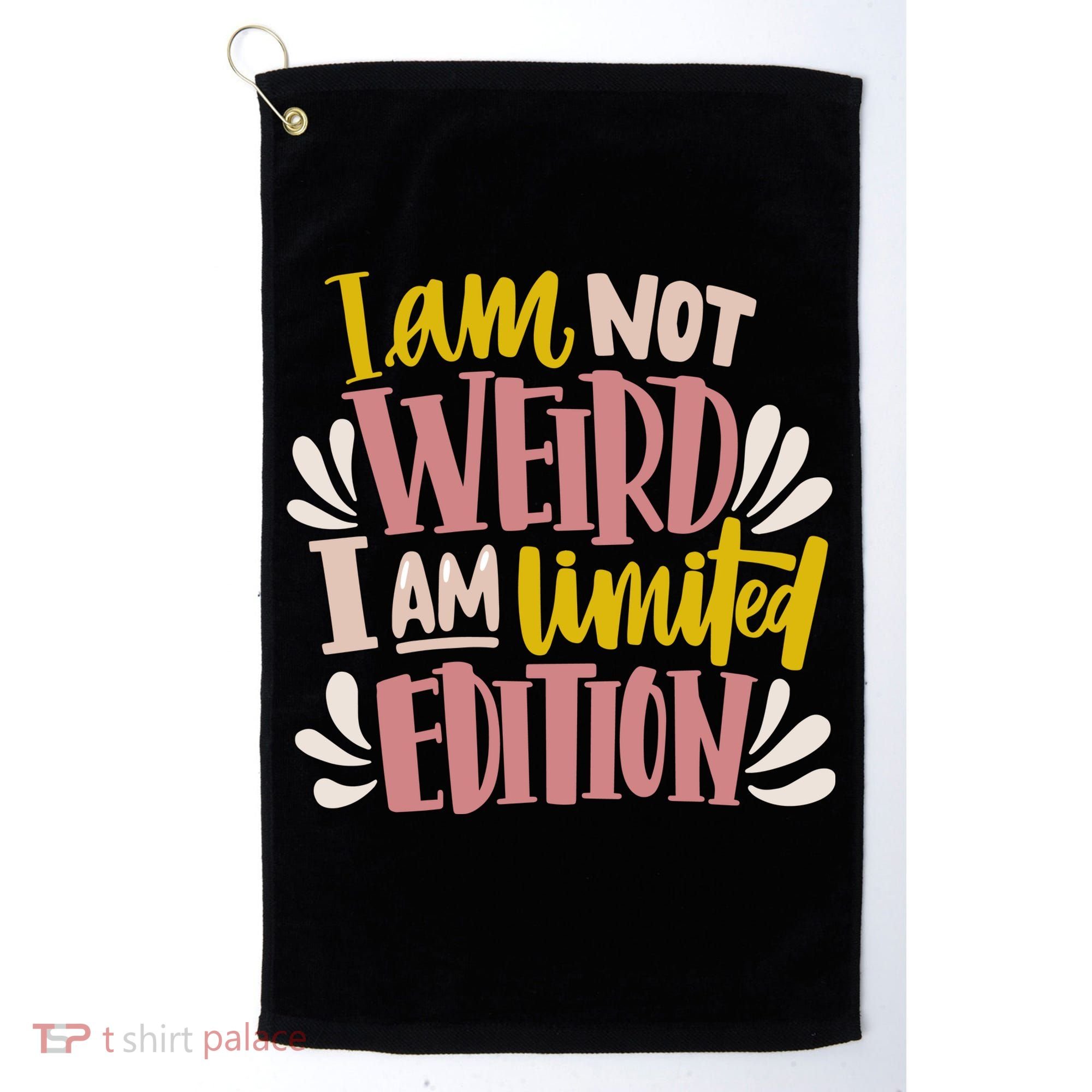 I Am Not Weird I Am Limited Edition Golf Towel