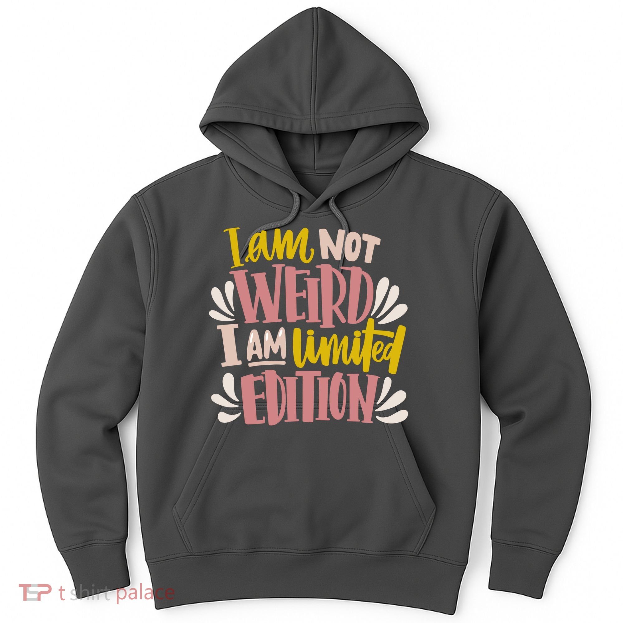 I Am Not Weird I Am Limited Edition Hoodie