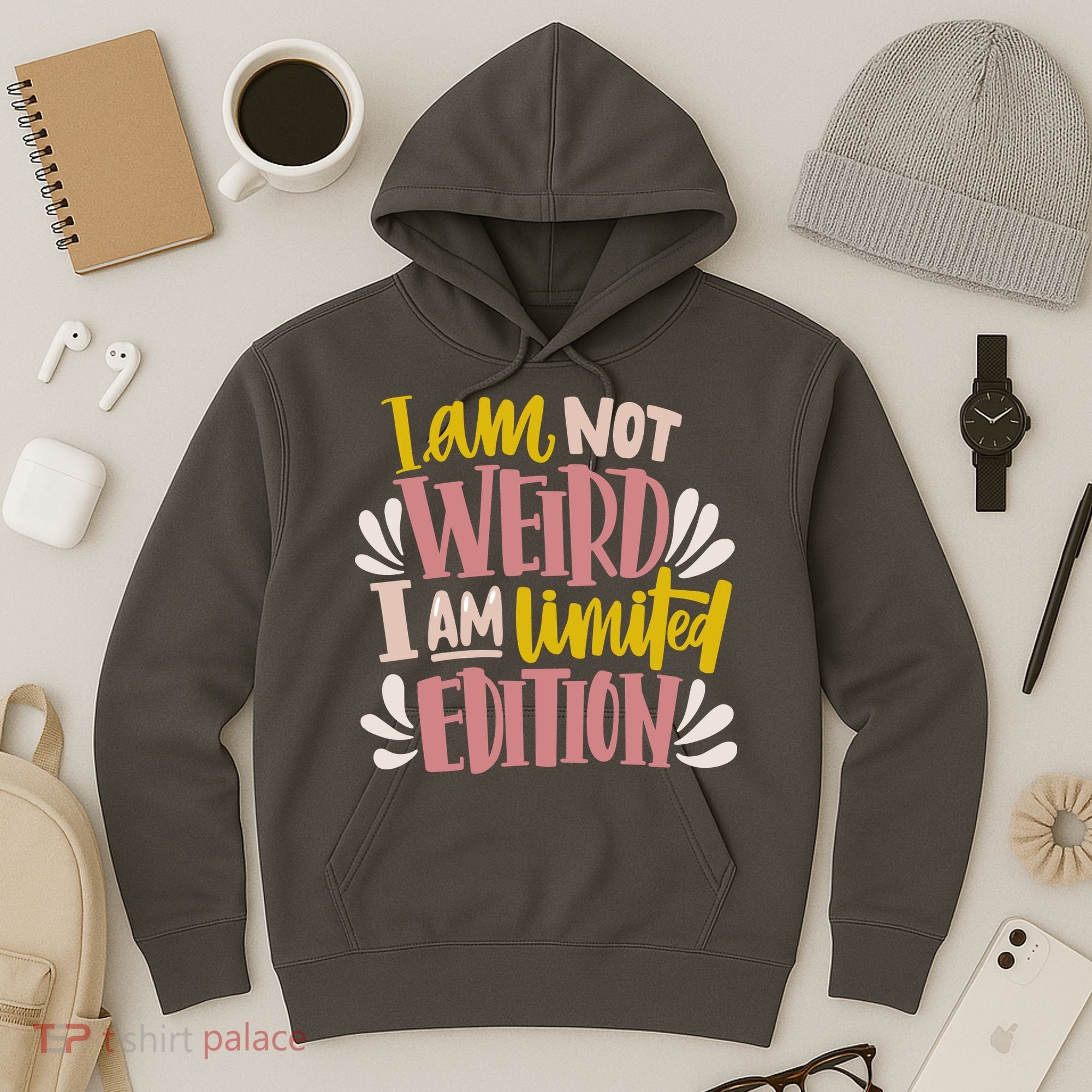 I Am Not Weird I Am Limited Edition Hoodie