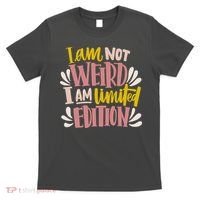 I Am Not Weird I Am Limited Edition T-Shirt thumb 0