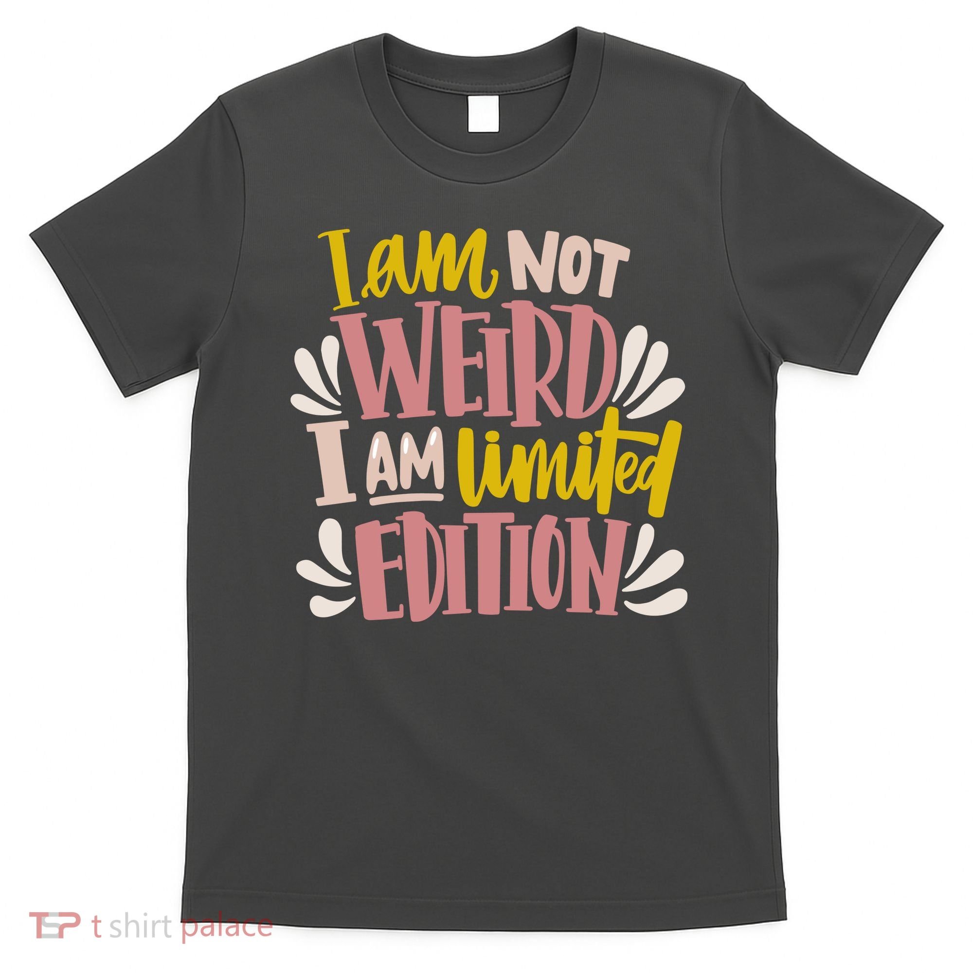 I Am Not Weird I Am Limited Edition T-Shirt