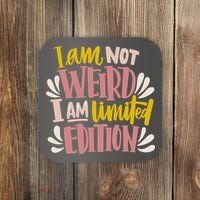 I Am Not Weird I Am Limited Edition Coaster thumb 0