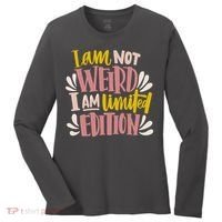 I Am Not Weird I Am Limited Edition Women's Long Sleeve Shirt thumb 0