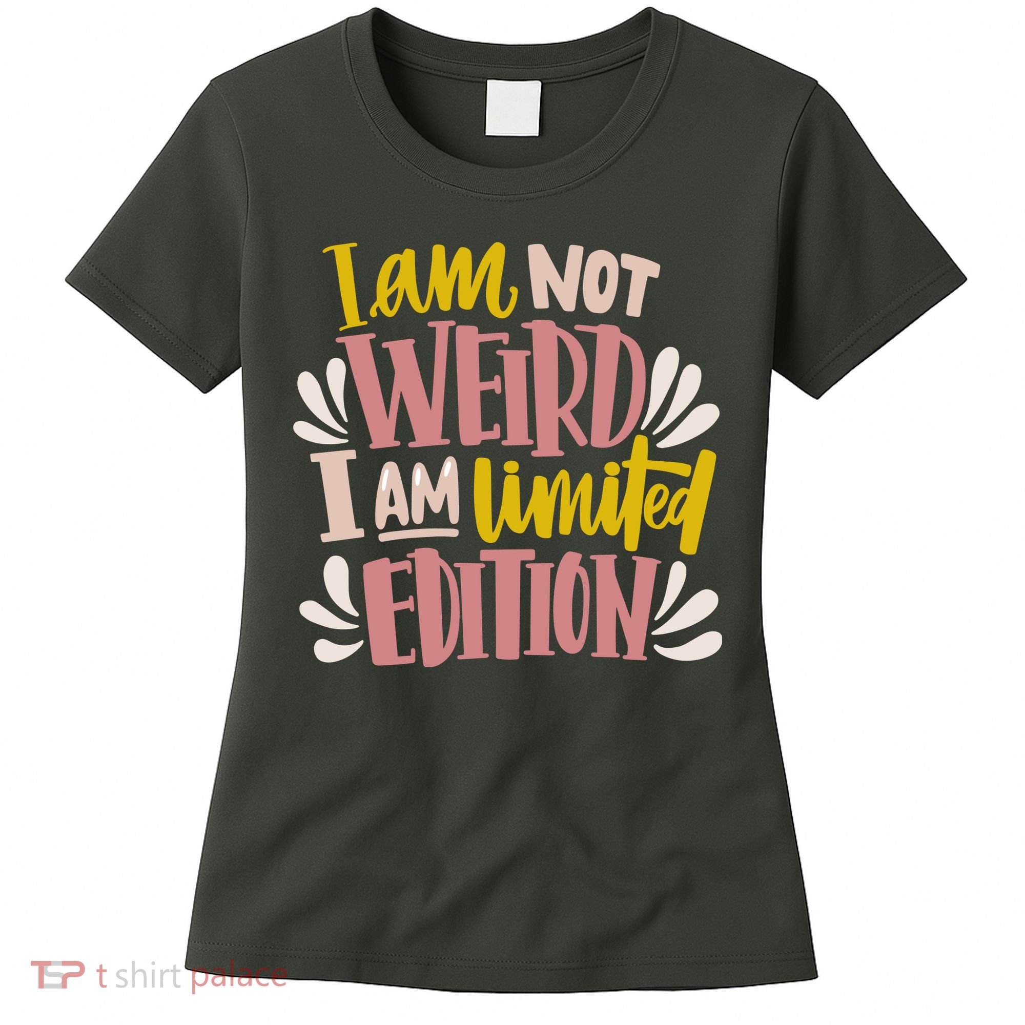 I Am Not Weird I Am Limited Edition Women's T-Shirt