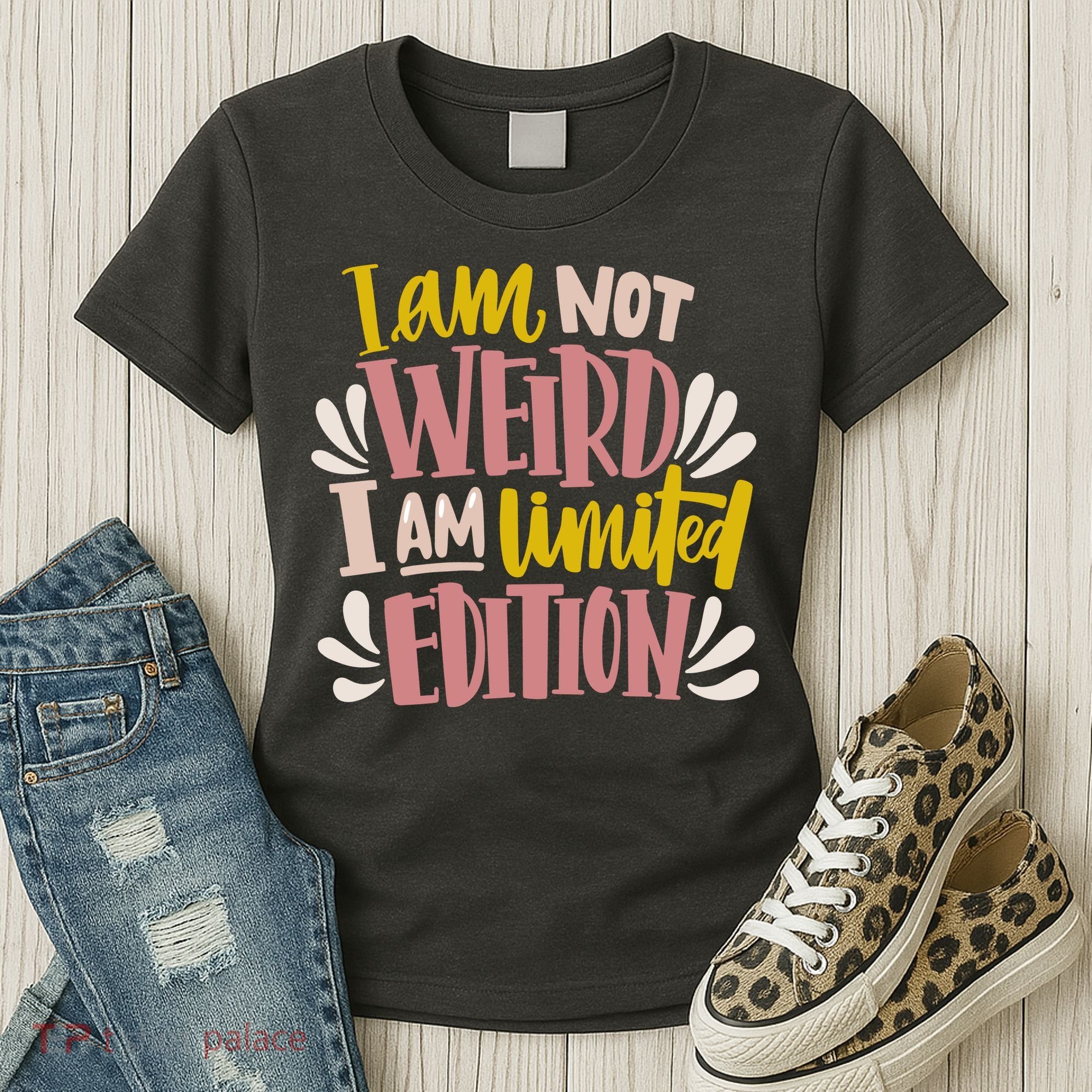 I Am Not Weird I Am Limited Edition Women's T-Shirt