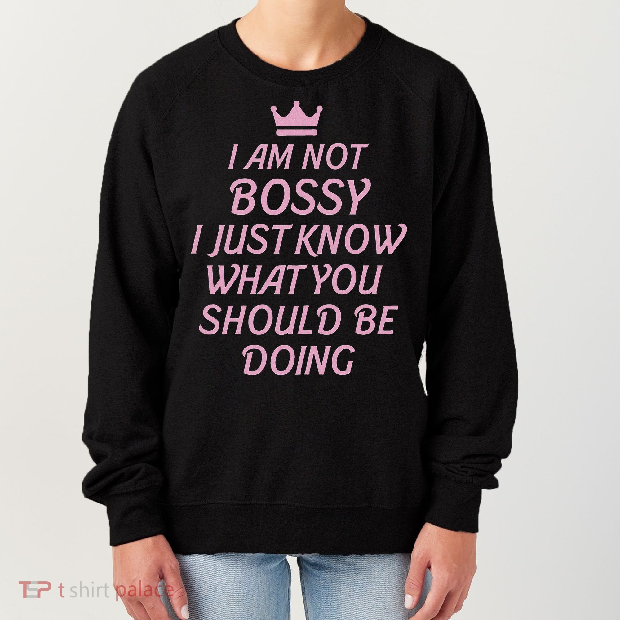 I Am Not Bossy I Just Know What You Should Be Doing Queen Women's Sweatshirt