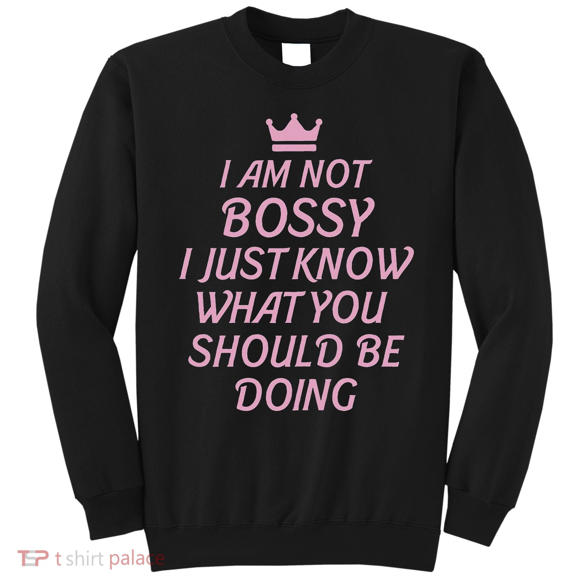 I Am Not Bossy I Just Know What You Should Be Doing Queen Sweatshirt