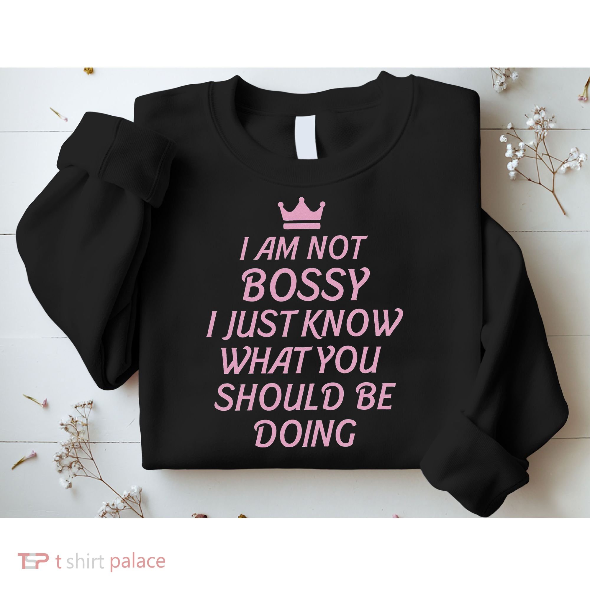 I Am Not Bossy I Just Know What You Should Be Doing Queen Sweatshirt