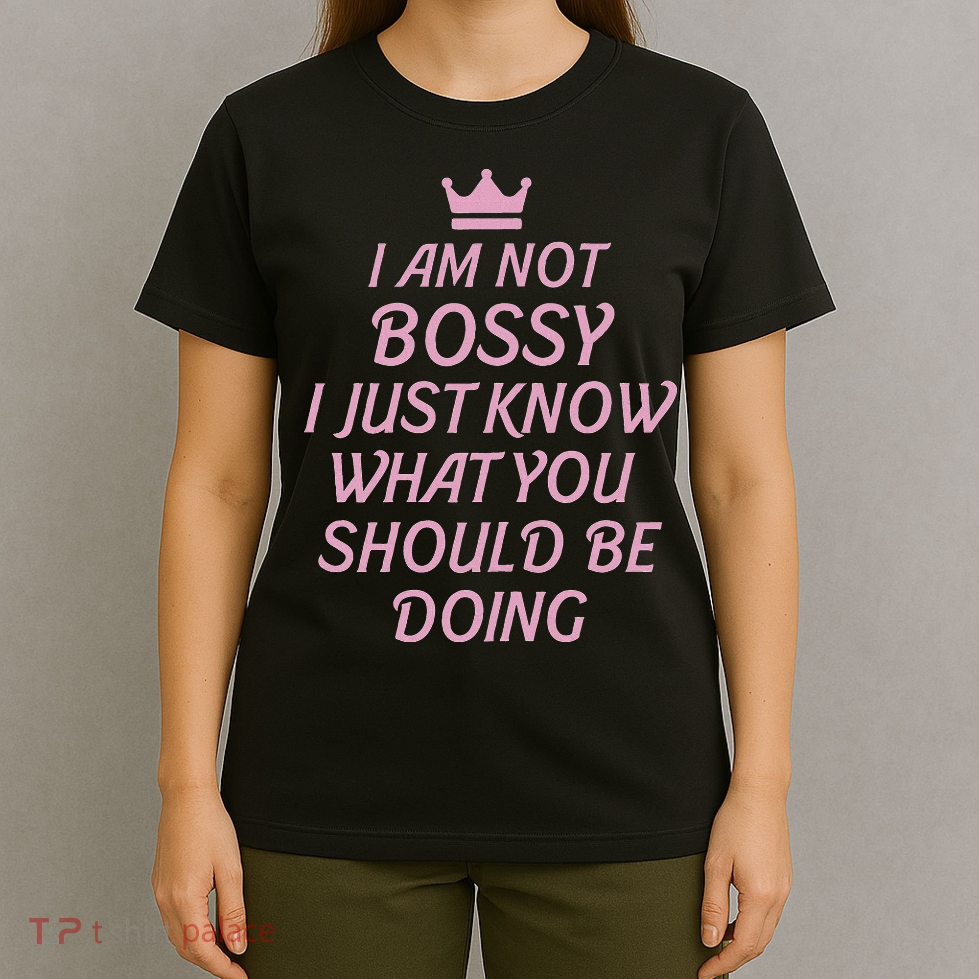 I Am Not Bossy I Just Know What You Should Be Doing Queen T-Shirt