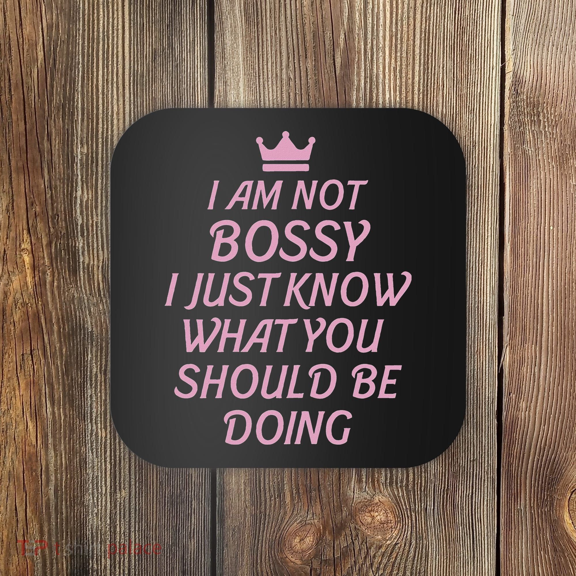 I Am Not Bossy I Just Know What You Should Be Doing Queen Coaster
