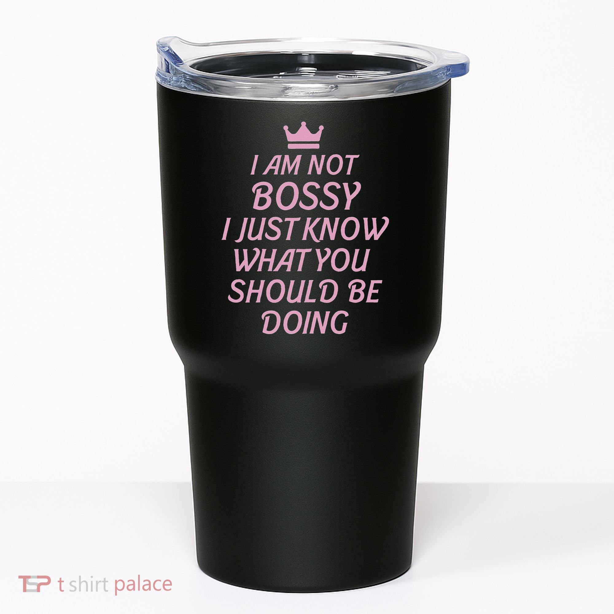 I Am Not Bossy I Just Know What You Should Be Doing Queen Tumbler